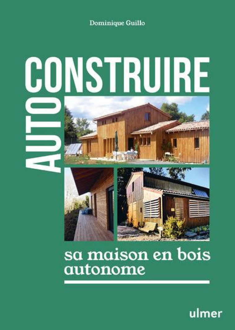 AUTOCONSTRUIRE SA MAISON EN BOIS AUTONOME - GUILLO - ULMER