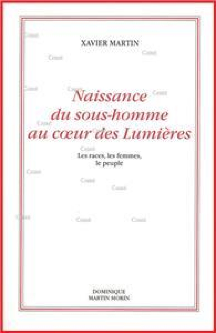 NAISSANCE DU SOUS-HOMME AU COEUR DES LUMIERES (2E EDITION) - MARTIN, XAVIER - MARTIN MORIN