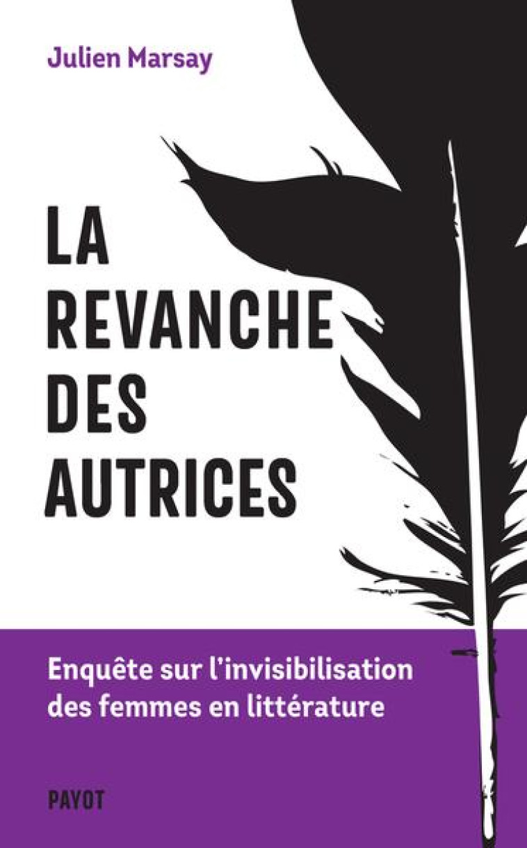 LA REVANCHE DES AUTRICES - ENQUETE SUR L-INVISIBILISATION DES FEMMES EN LITTERATURE - MARSAY - PAYOT POCHE