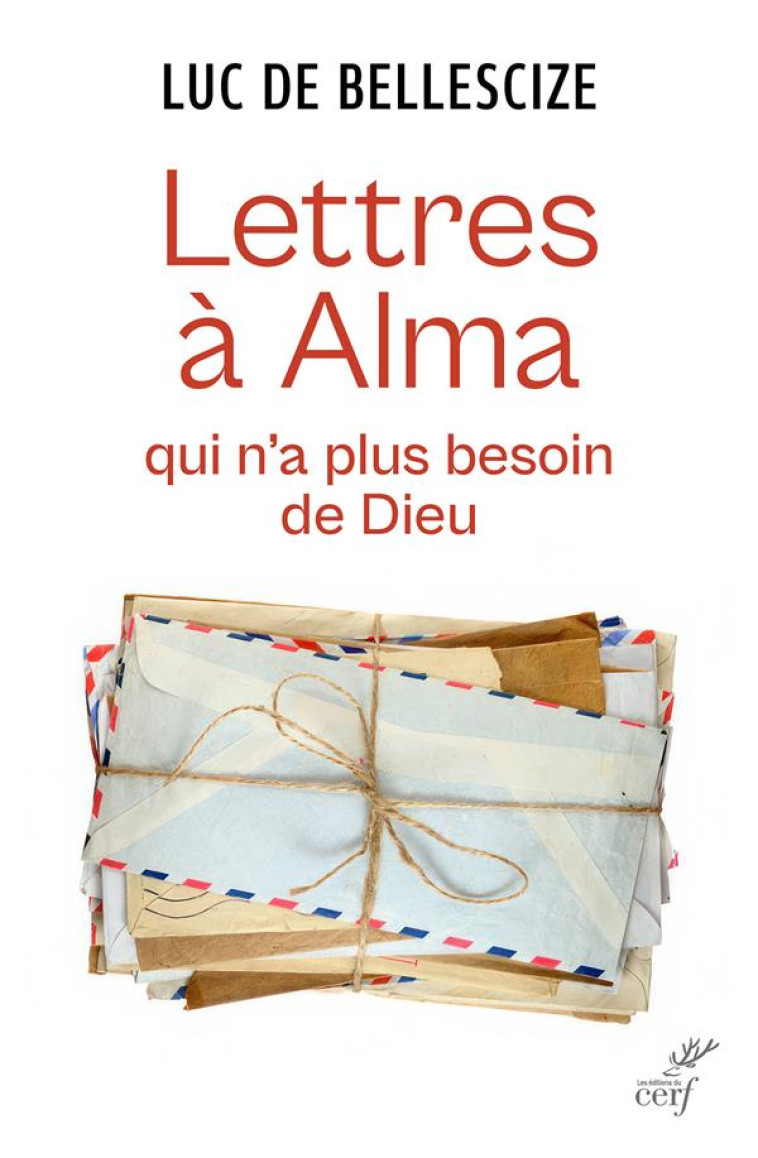 LETTRE A ALMA QUI N-A PLUS BESOIN DE DIEU - BELLESCIZE - CERF