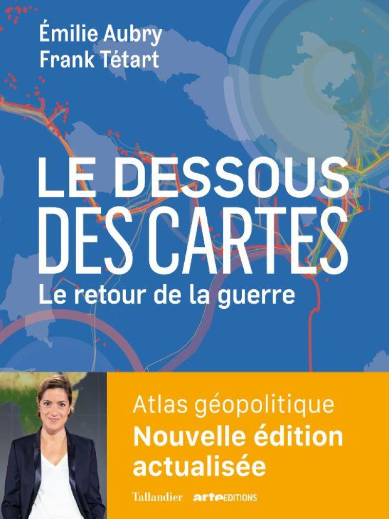 LE DESSOUS DES CARTES ATLAS GEOPOLITIQUE - LE RETOUR DE LA GUERRE - AUBRY/TETART - TALLANDIER