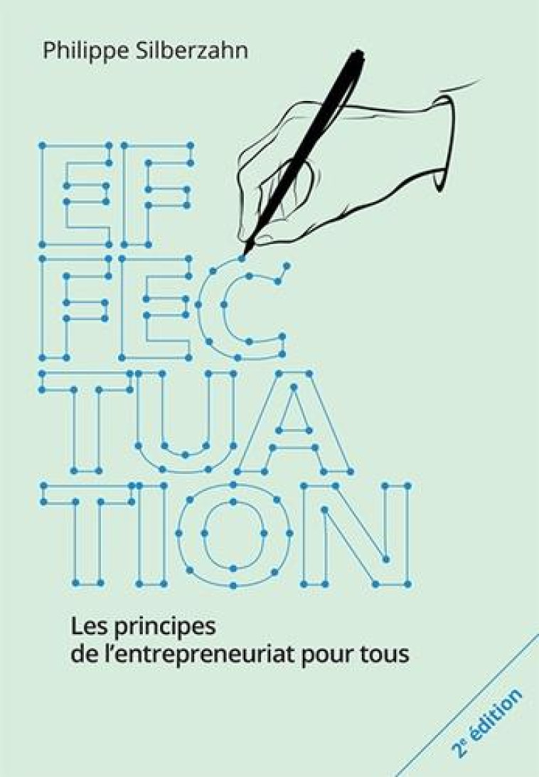 EFFECTUATION  -  LES PRINCIPES DE L'ENTREPRENEURIAT POUR TOUS (2E EDITION) - SIBERZAHN, PHILLIPE - PEARSON