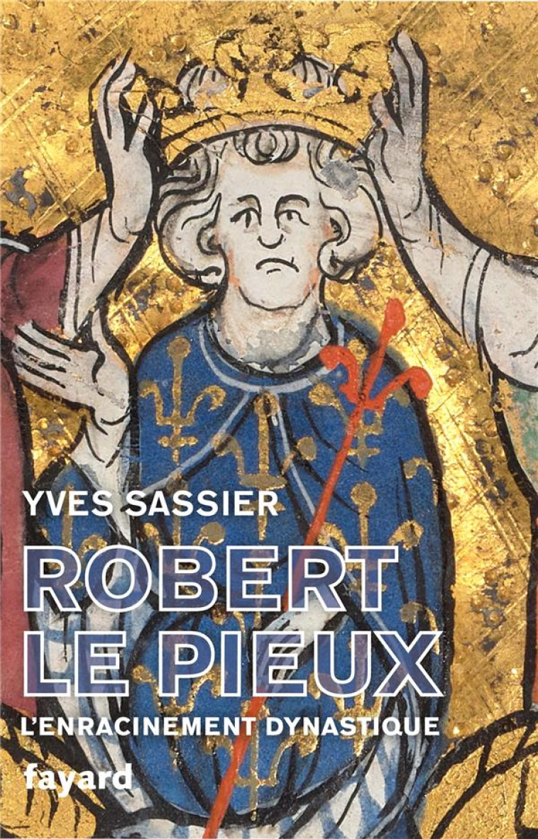 ROBERT LE PIEUX - L-ENRACINEMENT DYNASTIQUE - SASSIER YVES - FAYARD