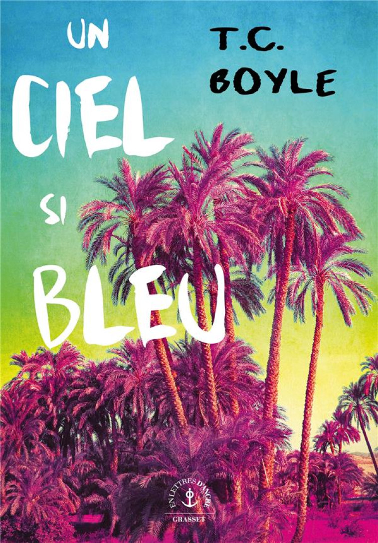 UN CIEL SI BLEU - BOYLE T C. - GRASSET