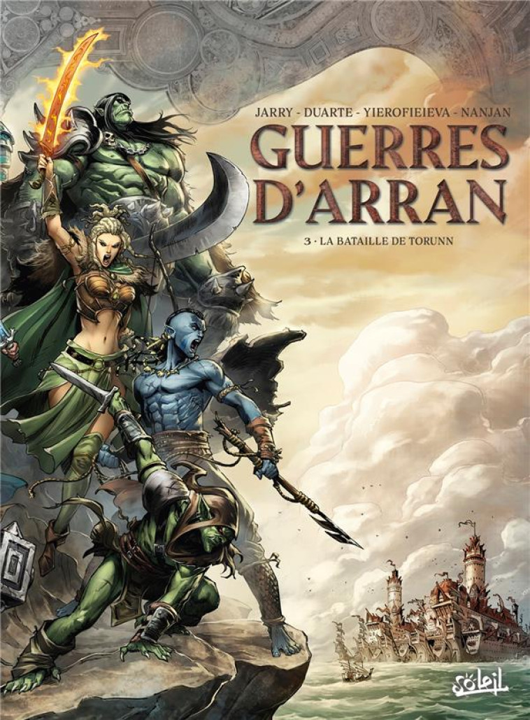 LES TERRES D-ARRAN - GUERRES D-ARRAN - GUERRES D-ARRAN T03 - LA BATAILLE DE TORUNN - JARRY/YEROFIEIEVA - Soleil Productions