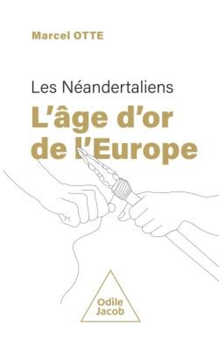 LES NEANDERTALIENS : L-AGE D-OR DE L-EUROPE - OTTE MARCEL - JACOB