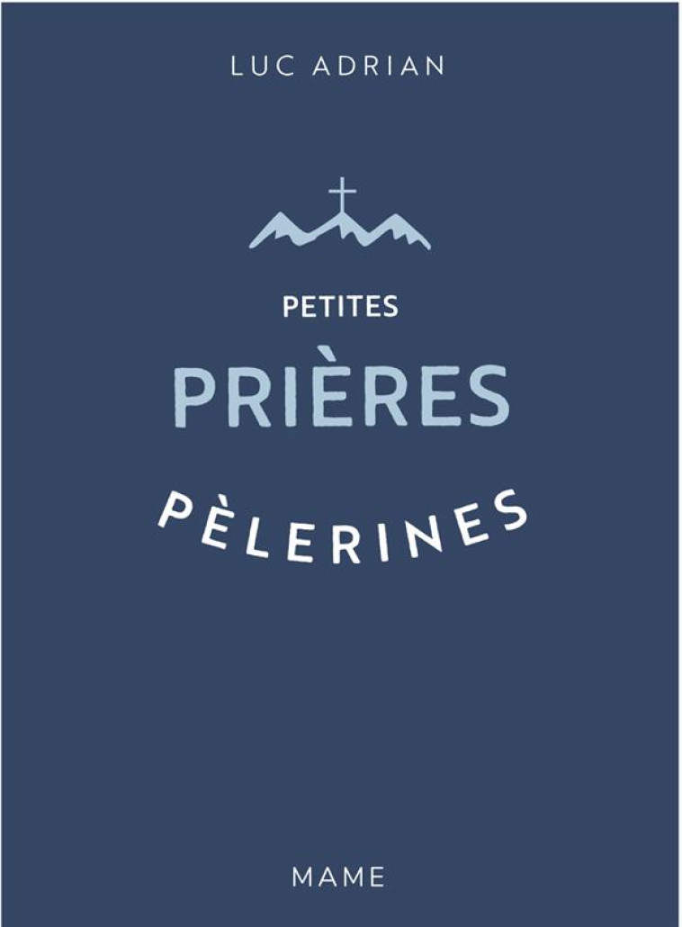 PETITES PRIERES PELERINES - ADRIAN LUC - MAME