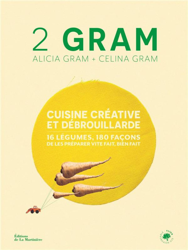 2 GRAM. CUISINE CREATIVE ET DEBROUILLARDE. 16 LEGUMES, 180 FACONS DE LES PREPARER VITE FAIT, BIEN FA - GRAM - MARTINIERE BL