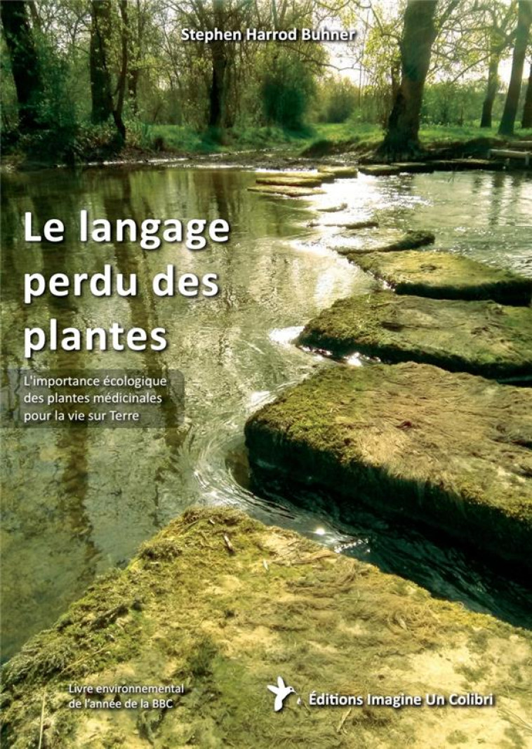 LE LANGAGE PERDU DES PLANTES : L'IMPORTANCE ECOLOGIQUE DES PLANTES MEDICINALES POUR LA VIE SUR TERRE - BUHNER S H. - IMAGINE COLIBRI