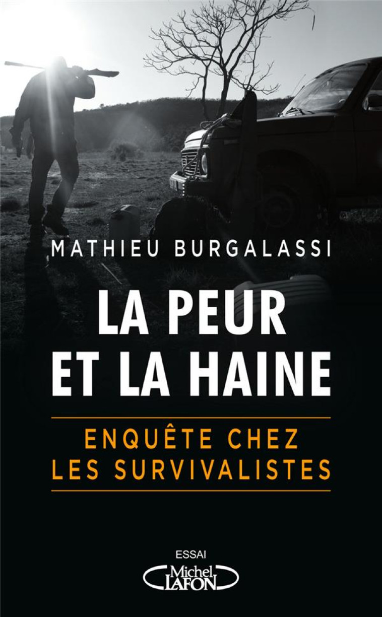 LA PEUR ET LA HAINE - ENQUETE CHEZ LES SURVIVALISTES - BURGALASSI MATHIEU - MICHEL LAFON