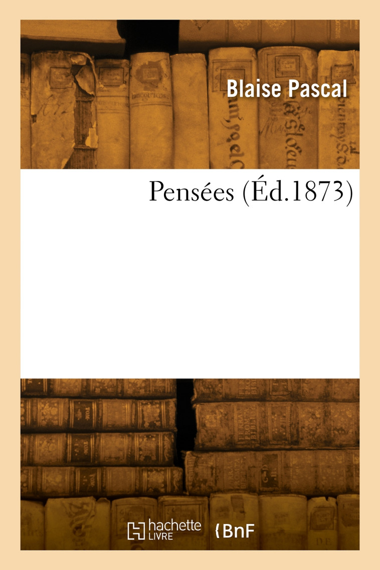 Pensées - Blaise Pascal - HACHETTE BNF