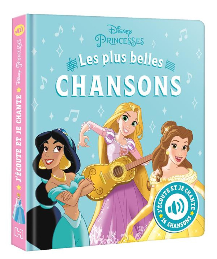 DISNEY PRINCESSES - J-ECOUTE ET JE CHANTE (LIVRE SONORE) - MES PLUS BELLES CHANSONS - XXX - HACHETTE