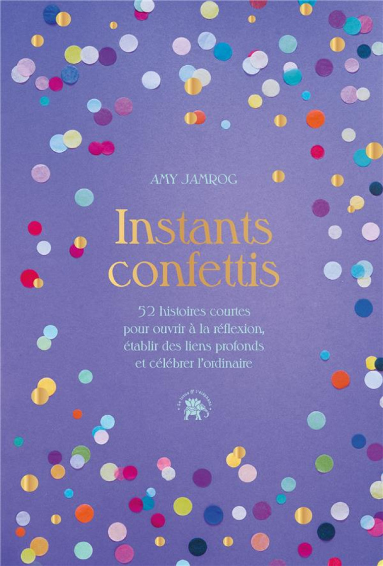 INSTANTS CONFETTIS - 52 HISTOIRES COURTES POUR OUVRIR A LA REFLEXION ET AU DIALOGUE, ETABLIR DES LIE - JAMROG AMY - HACHETTE