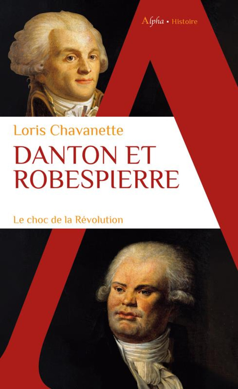 DANTON ET ROBESPIERRE - LE CHOC DE LA REVOLUTION - CHAVANETTE/EMMANUEL - ALPHA