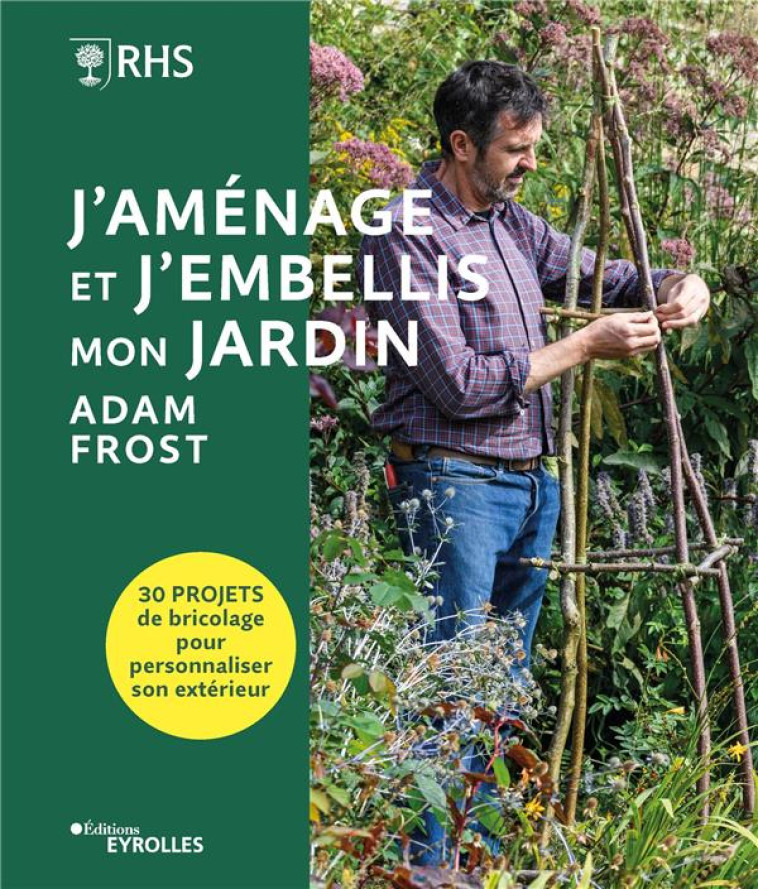 J-AMENAGE ET J-EMBELLIS MON JARDIN - 30 PROJETS DE BRICOLAGE POUR PERSONNALISER SON EXTERIEUR - FROST - EYROLLES