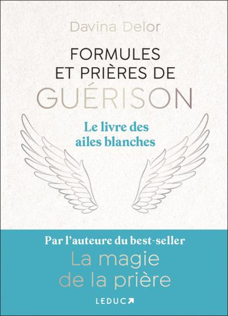 FORMULES ET PRIERES DE GUERISON - LE LIVRE DES AILES BLANCHES - DELOR DAVINA - QUOTIDIEN MALIN