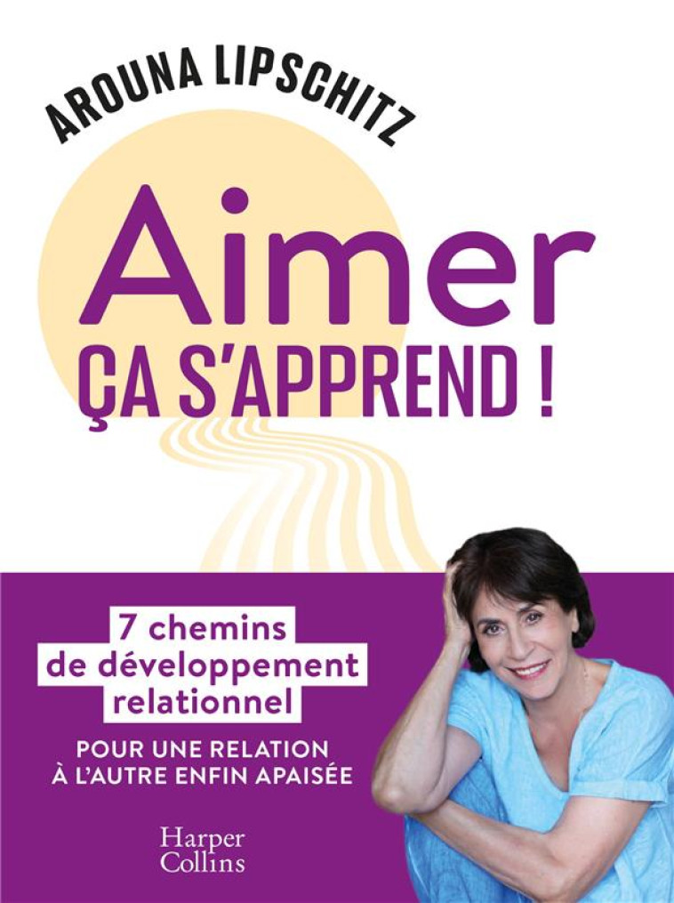 AIMER, CA S-APPREND ! - 7 CHEMINS DE DEVELOPPEMENT RELATIONNEL - LIPSCHITZ AROUNA - HARPERCOLLINS