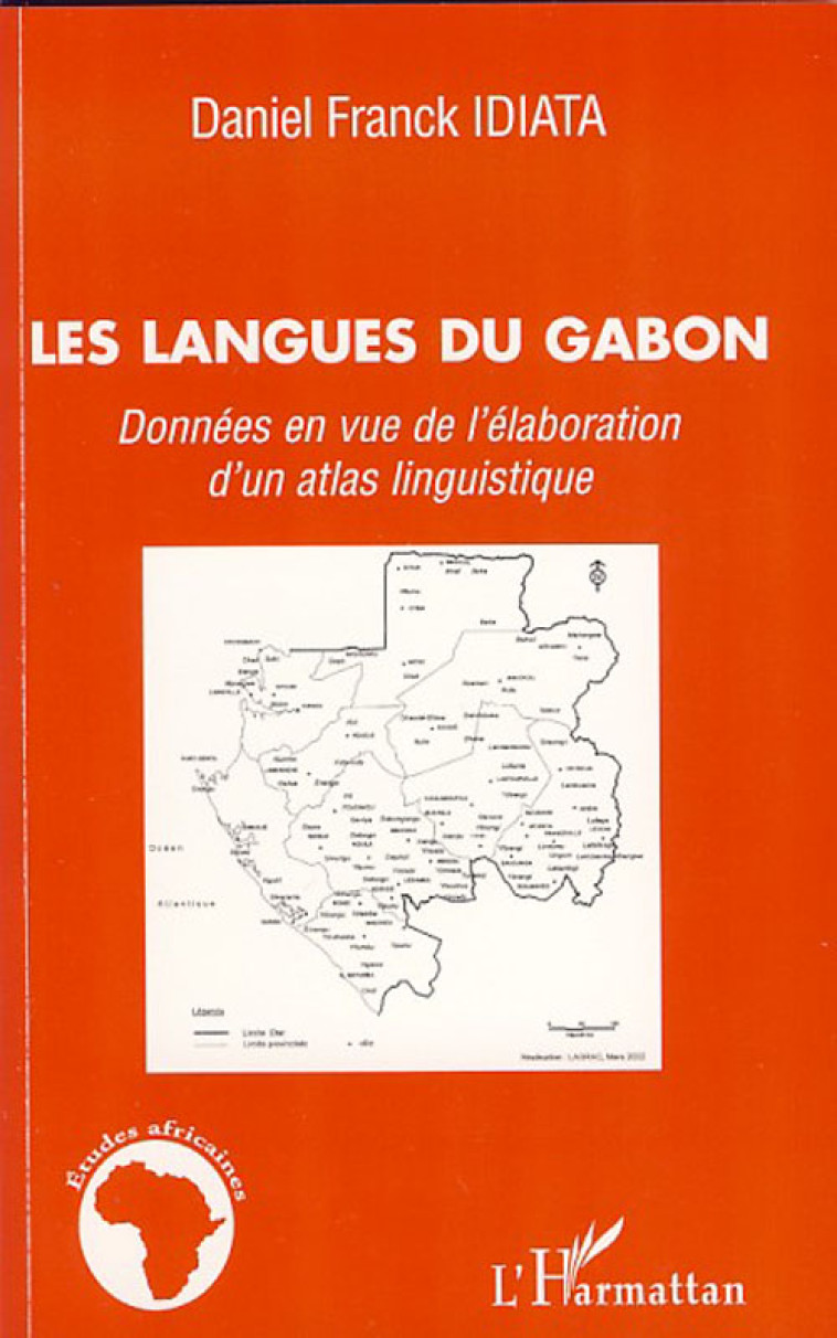 LES LANGUES DU GABON  -  DONNEES EN VUE DE L'ELABORATION D'UN ATLAS LINGUISTIQUE - IDIATA, DANIEL FRANCK - L'HARMATTAN