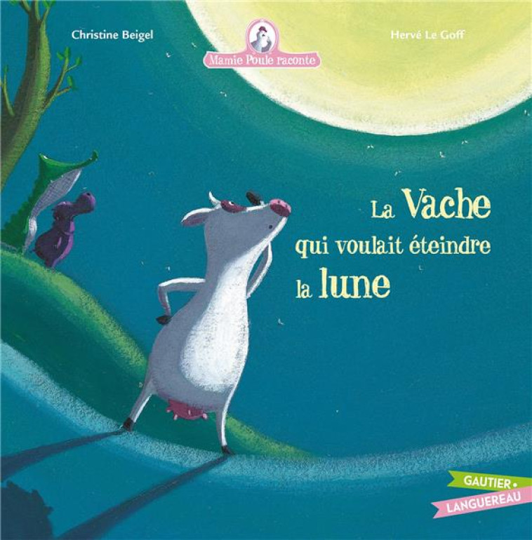 MAMIE POULE RACONTE - LA VACHE QUI VOULAIT ETEINDRE LA LUNE - BEIGEL/LE GOFF - HACHETTE