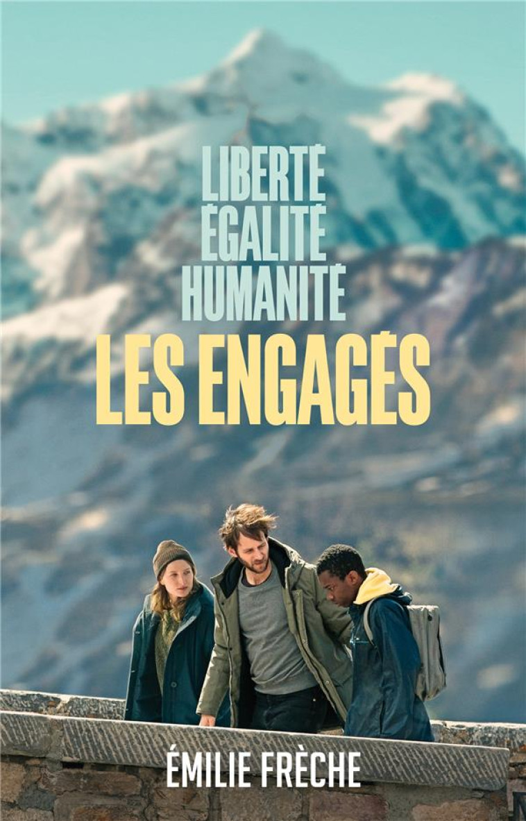 LES ENGAGES - DU FILM AU ROMAN - LIBERTE, EGALITE, HUMANITE - FRECHE EMILIE - HACHETTE