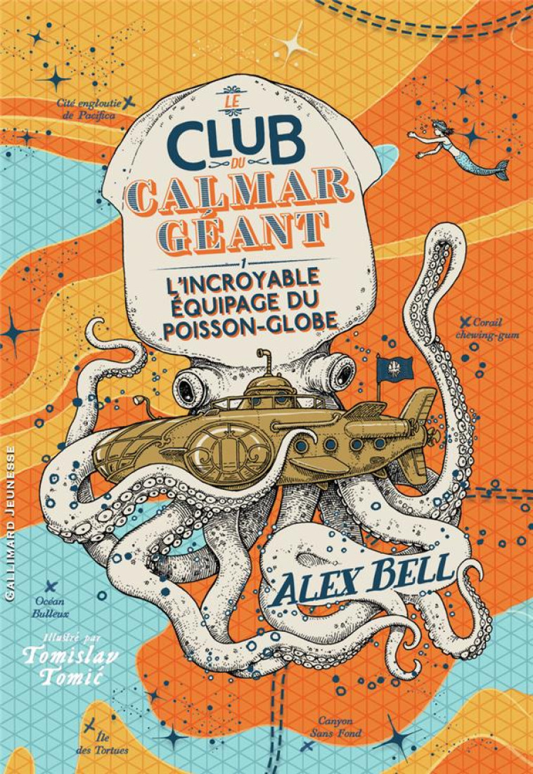 LE CLUB DU CALMAR GEANT - VOL01 - L-INCROYABLE EQUIPAGE DU POISSON-GLOBE - BELL/TOMIC - GALLIMARD