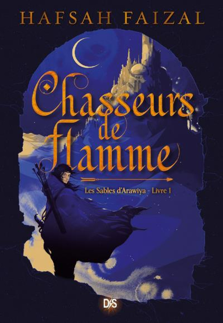 CHASSEURS DE FLAMME (BROCHE) - TOME 01 LES SABLES D-ARAWIYA - FAIZAL HAFSAH - DE SAXUS