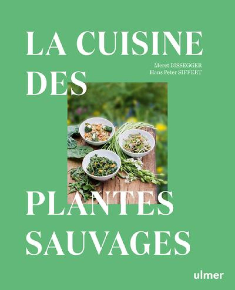 LA CUISINE DES PLANTES SAUVAGES - BISSEGGER/SIFFERT - ULMER