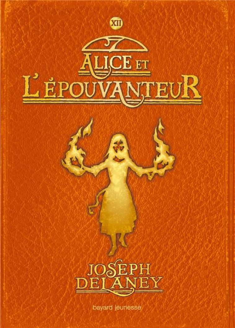 L-EPOUVANTEUR, TOME 12 - ALICE ET L-EPOUVANTEUR - DELANEY JOSEPH - Bayard Jeunesse