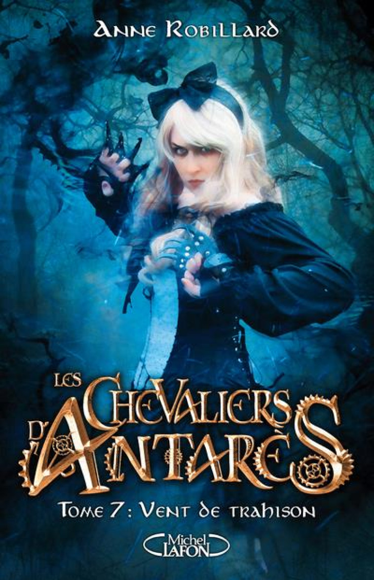 LES CHEVALIERS D-ANTARES - TOME 7 VENT DE TRAHISON - VOL07 - ROBILLARD ANNE - MICHEL LAFON