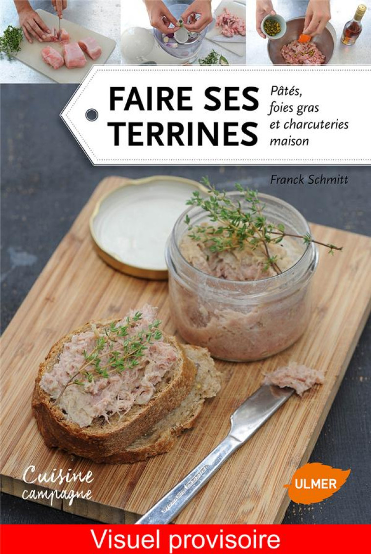 FAIRE SES TERRINES, PATES, FOIES GRAS ET CHARCUTERIES MAISON - SCHMITT FRANCK - Ulmer