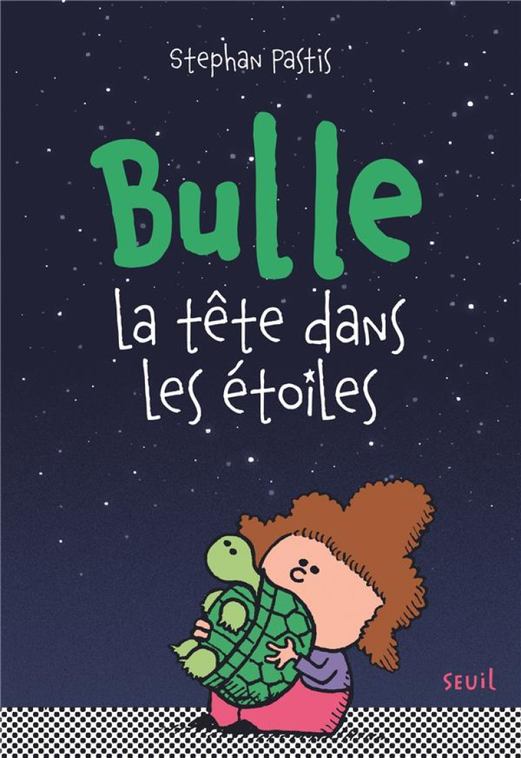 BULLE, LA TETE DANS LES ETOILES - PASTIS - SEUIL JEUNESSE