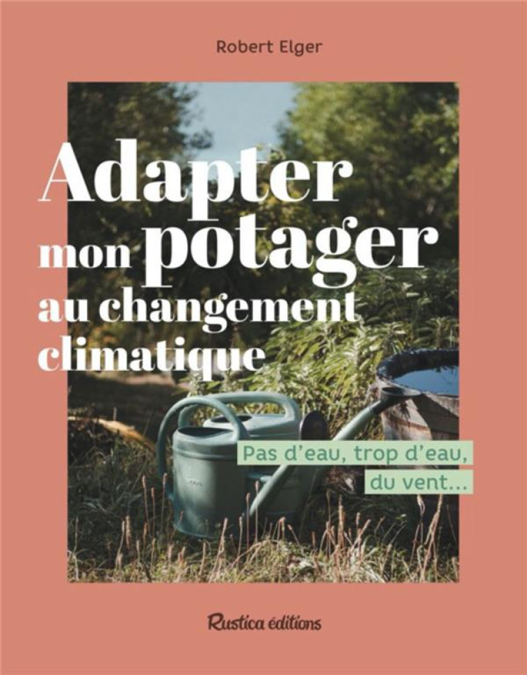 ADAPTER MON POTAGER AU CHANGEMENT CLIMATIQUE - ELGER - RUSTICA