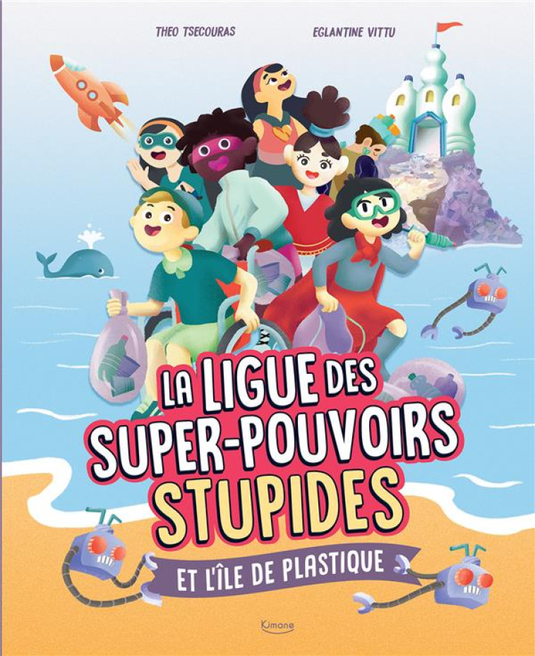 LA LIGUE DES SUPER-POUVOIRS STUPIDES ET L-ILE DE PLASTIQUE - TSECOURAS/VITTU - KIMANE