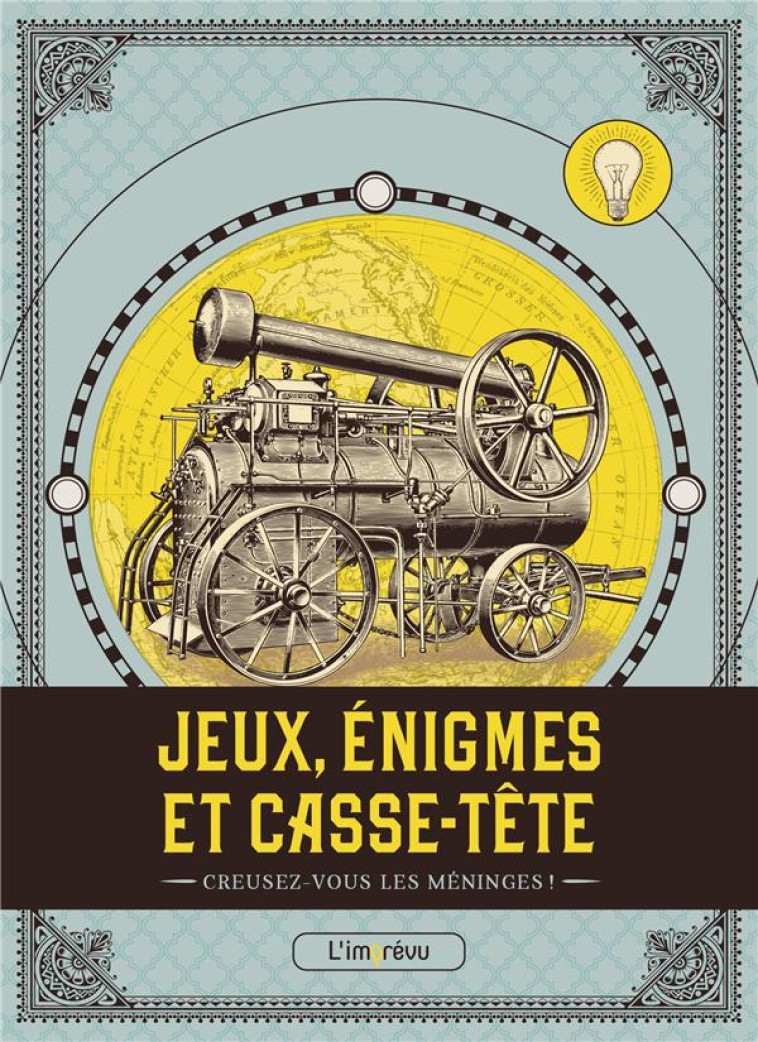 JEUX, ENIGMES ET CASSE-TETE - CREUSEZ-VOUS LES MENINGES ! - COLLECTIF - L IMPREVU