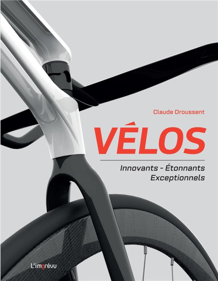 VELOS - INNOVANTS - ETONNANTS - EXCEPTIONNELS - DROUSSENT CLAUDE - L IMPREVU