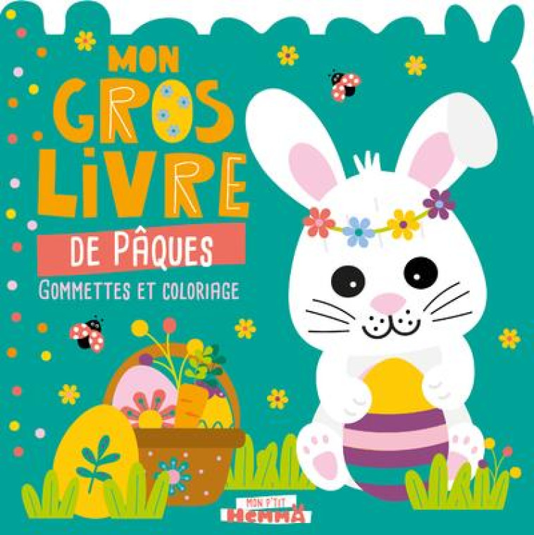 MON P-TIT HEMMA - MON GROS LIVRE DE PAQUES - GOMMETTES ET COLORIAGE - CAROTTE ET COMPAGNIE - HEMMA