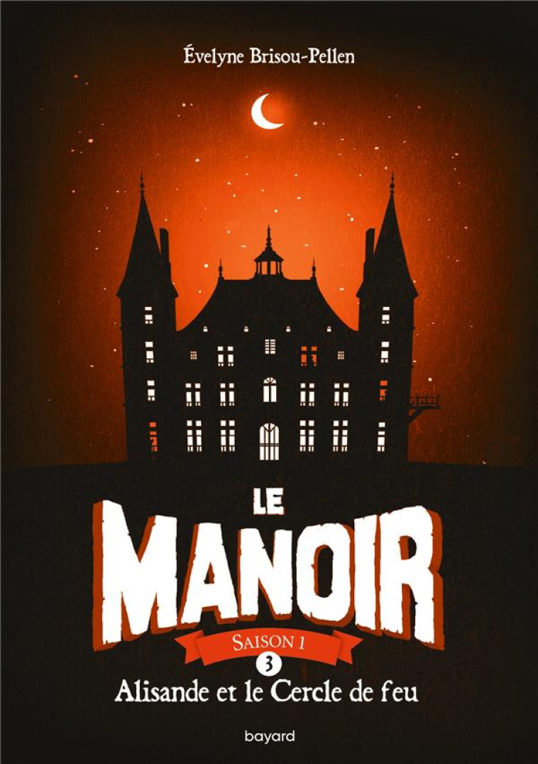 LE MANOIR SAISON 1, TOME 03 - ALISANDE ET LE CERCLE DE FEU - BRISOU-PELLEN - BAYARD JEUNESSE