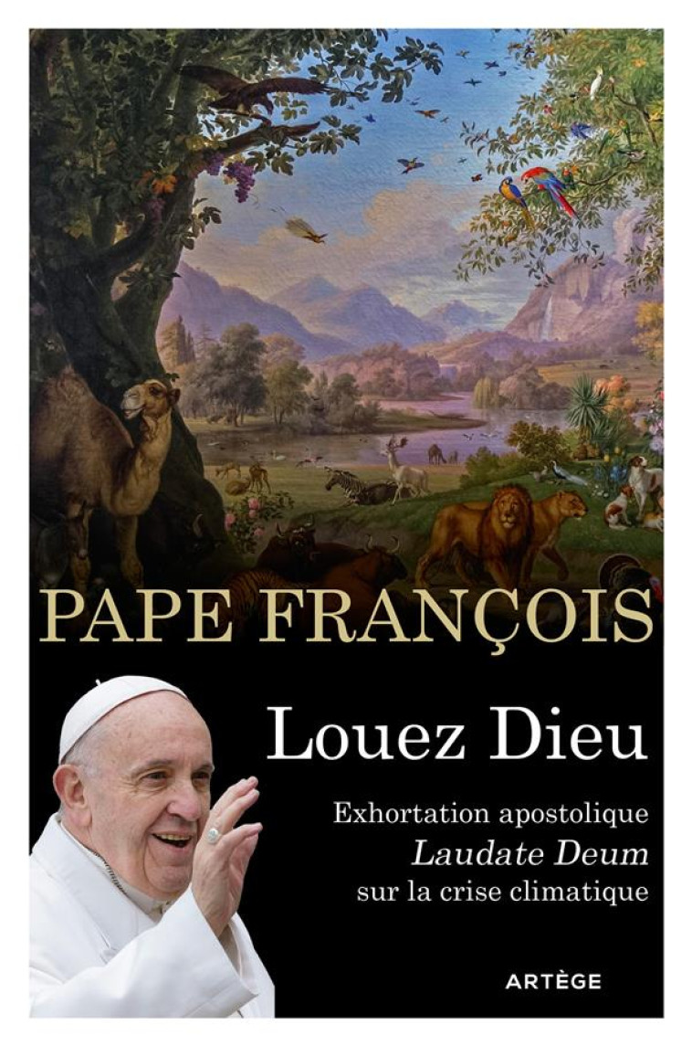 LOUEZ DIEU - EXHORTATION APOSTOLIQUE LAUDATE DEUM SUR LA CRISE CLIMATIQUE - FRANCOIS - ARTEGE