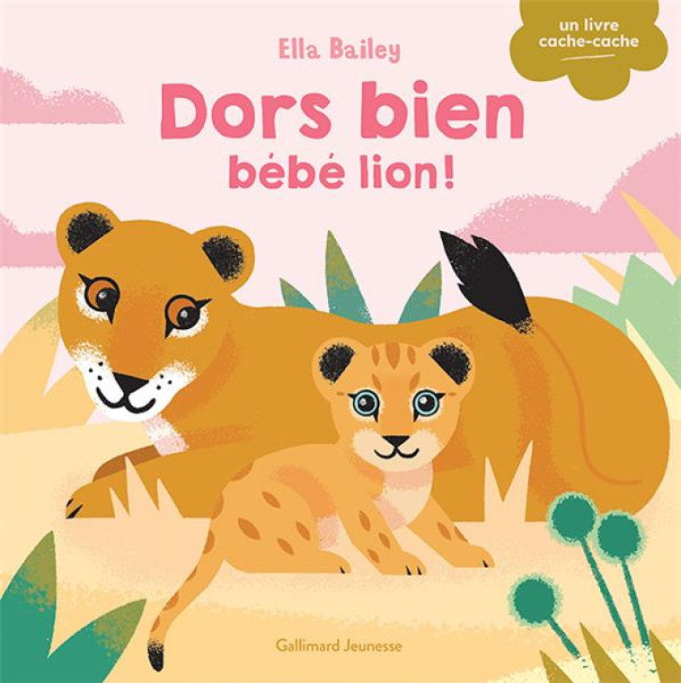 DORS BIEN, BEBE LION ! - BAILEY - GALLIMARD