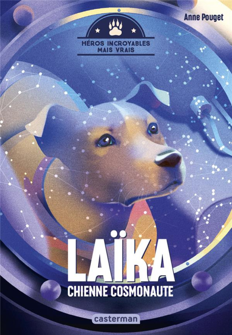 HEROS INCROYABLES MAIS VRAIS - LAIKA, CHIENNE COSMONAUTE - LAIKA CHIENNE COSMONAUTE - POUGET ANNE - CASTERMAN