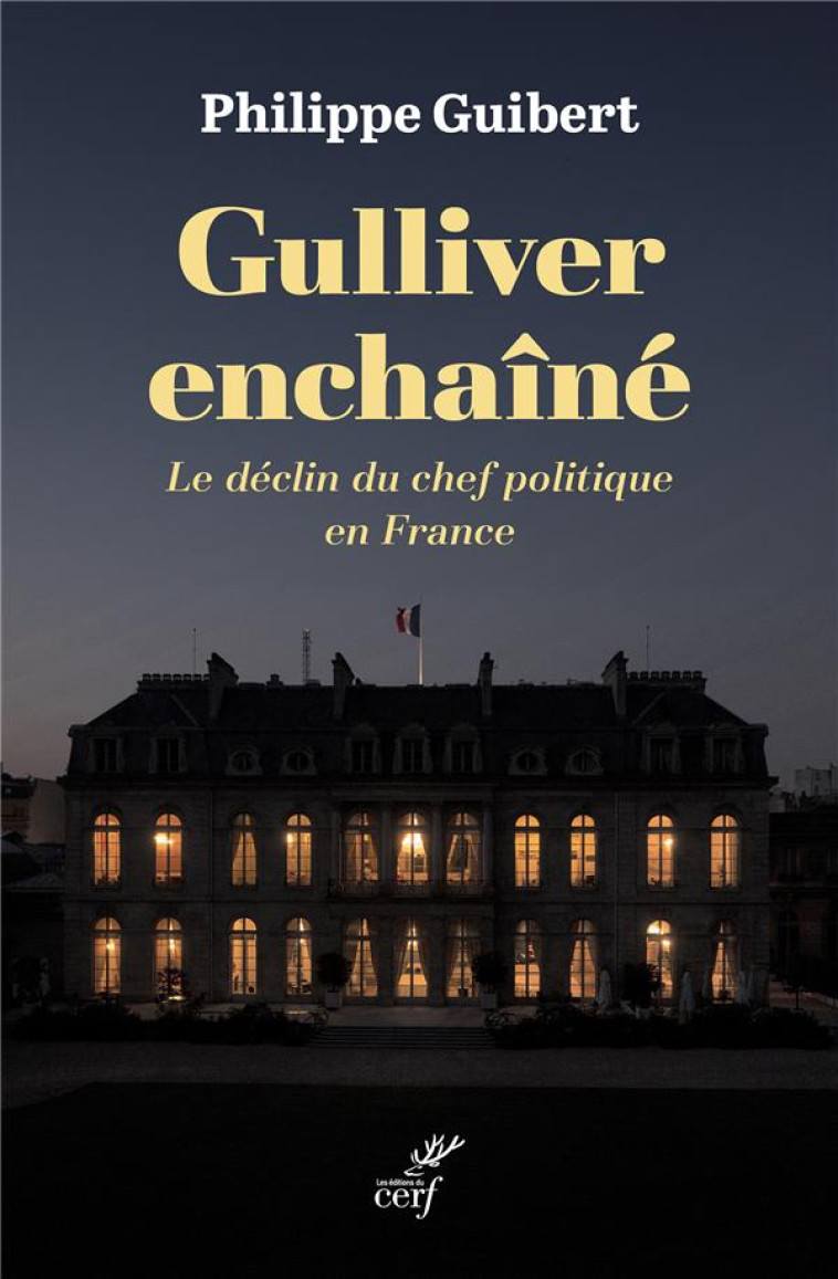 GULLIVER ENCHAINE - LE DECLIN DU CHEF POLITIQUE EN FRANCE - GUIBERT PHILIPPE - CERF