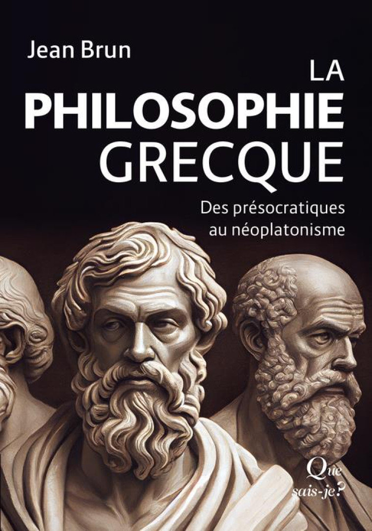 LA PHILOSOPHIE GRECQUE - DES PRESOCRATIQUES AU NEOPLATONISME - BRUN/WUNENBURGER - QUE SAIS JE