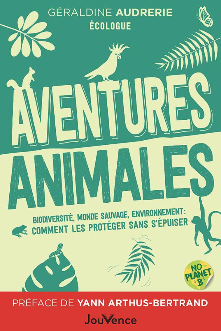 AVENTURES ANIMALES - BIODIVERSITE, MONDE SAUVAGE, ENVIRONNEMENT : COMMENT LES PROTEGER SANS S EPUISE - AUDRERIE GERALDINE - JOUVENCE