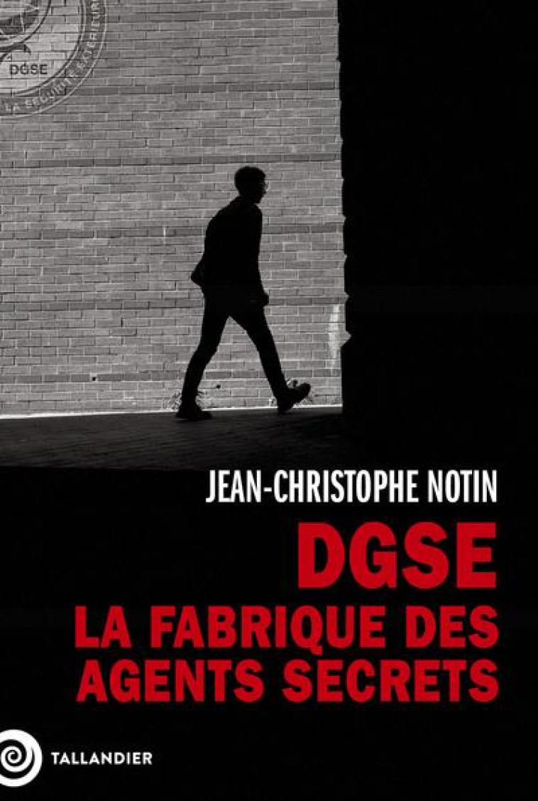 DGSE. LA FABRIQUE DES AGENTS SECRETS - NOTIN - TALLANDIER