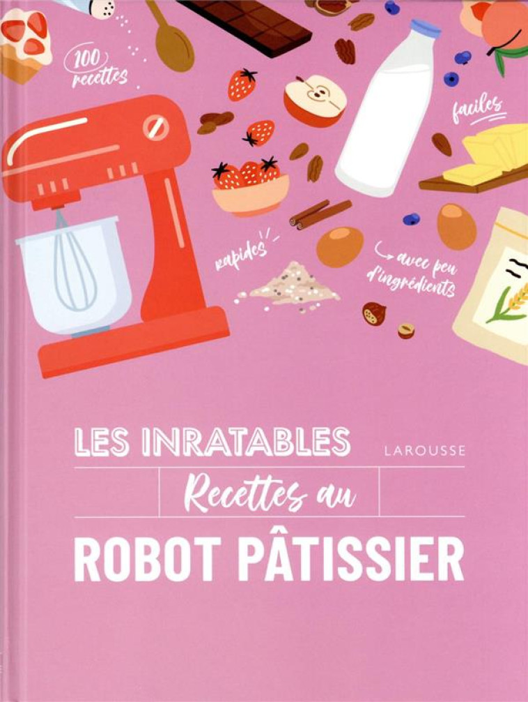 LES INRATABLES : RECETTES AU ROBOT PATISSIER - COLLECTIF - LAROUSSE