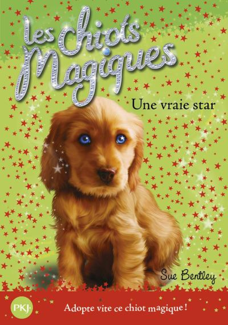 LES CHIOTS MAGIQUES - NUMERO 04 UNE VRAIE STAR - VOL04 - BENTLEY/SWAN - POCKET