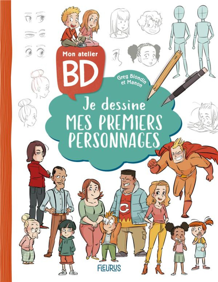 MON ATELIER BD : JE DESSINE MES PREMIERS PERSONNAGES - BLONDIN GREG - FLEURUS