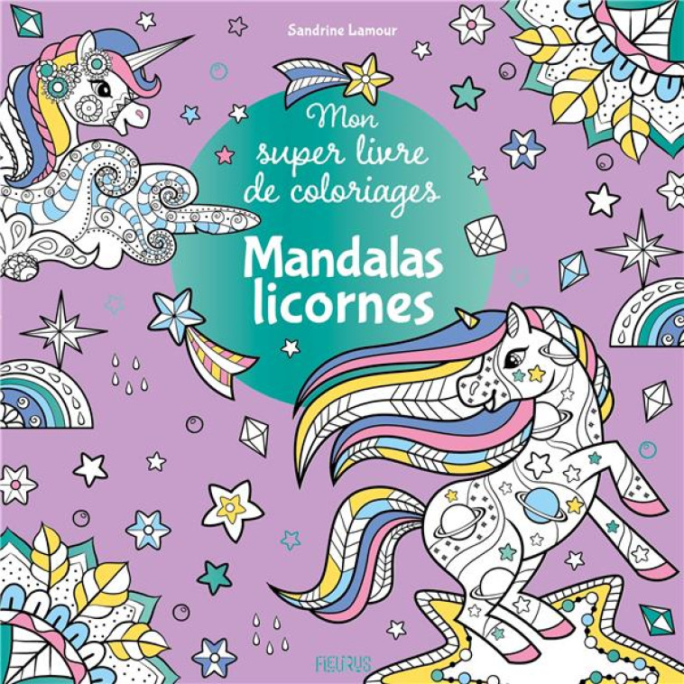 MON SUPER LIVRE DE COLORIAGES - MANDALAS LICORNES - LAMOUR SANDRINE - FLEURUS