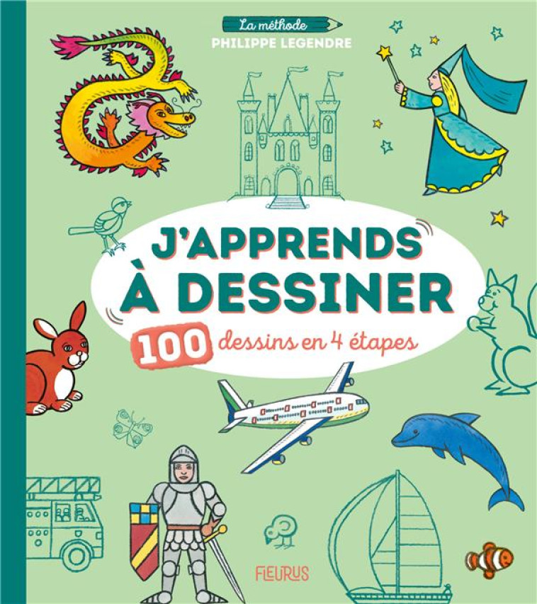 J APPRENDS A DESSINER - 100 DESSINS EN 4 ETAPES - LEGENDRE PHILIPPE - FLEURUS