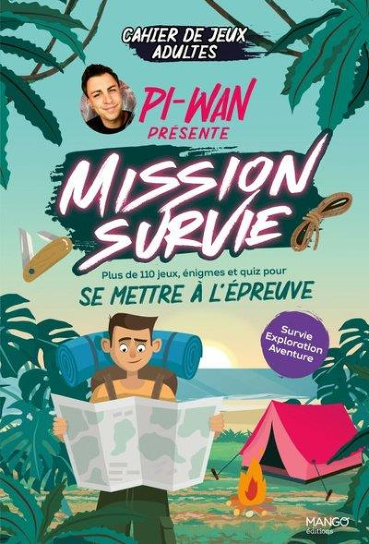 CAHIER DE JEUX - MISSION SURVIE : PLUS DE 110 JEUX POUR S-AMUSER AVEC PI-WAN ! - SURVIE, EXPLORATION - CLUZEL/PI-WAN - MANGO